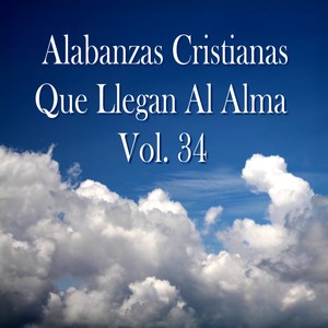 Alabanzas Cristianas Que Llegan al Alma, Vol. 34