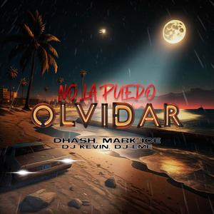 No La Puedo Olvidar (feat. Dhash, Mark Ice, Dj Kevin & Dj Eme Mx)