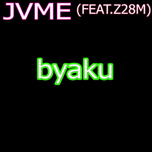 Byaku (Explicit)