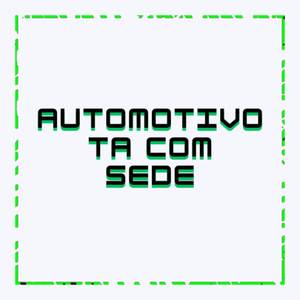 AUTOMOTIVO TA COM SEDE (Explicit)