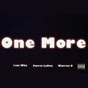 One More (feat. 1AM Who & Parris LaVon) [Explicit]