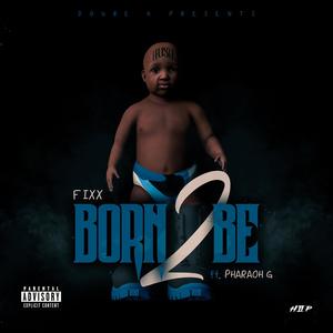 Born To Be (feat. Pharaoh G) (Explicit)