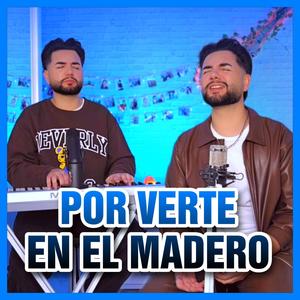 Por verte en el madero