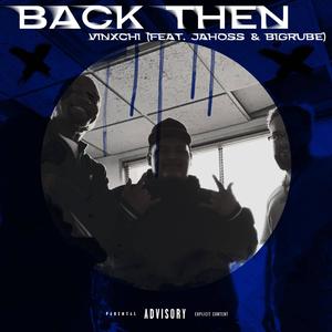 BACK THEN (feat. BigRube & Jahoss) [Explicit]