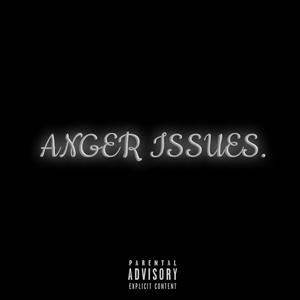 ANGER ISSUES (Explicit)