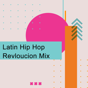 Latin Hip Hop Revloución Mix (Explicit)