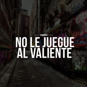 No le juegue al valiente