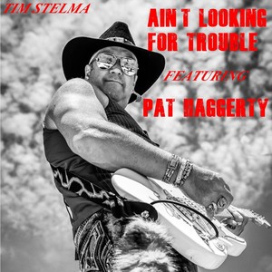 Ain't Looking for Trouble (feat. Pat Haggerty)