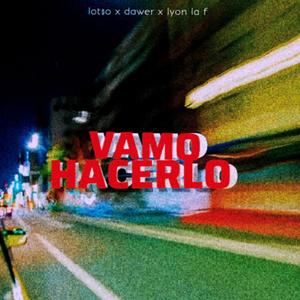 VAMO HACERLO (feat. DAWER & LYON LA F)