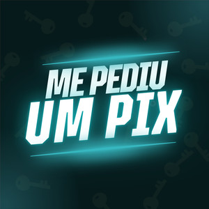 Me Pediu um Pix (Explicit)