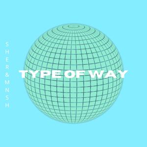Type of Way (feat. Mnsh)