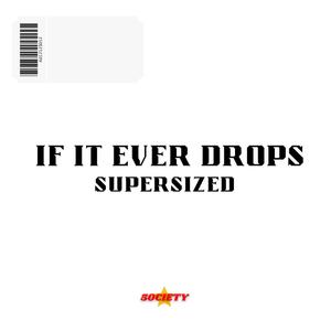 If it ever drops (supersized) (feat. Emotion, AjFawdySeven & Moonie Marlo) (Explicit)