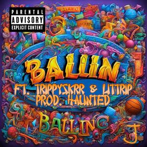 BALLIN Ft. Trippy (feat. TrippySkrr, LitTrip & Haunted) [Explicit]