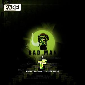 Bad Man (feat. Blazee) [TISCHNER Remix] [Explicit]