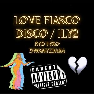 LOVE FIASCO DISCO / ILY2 (feat. DwanyeBaba) [Explicit]