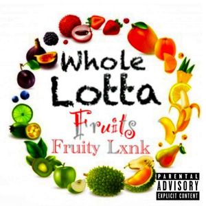 WHOLE LOTTA FRUIT (Explicit)