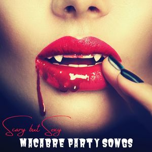 Macabre Party Songs: Scary but Sexy Songs for Halloween Parties