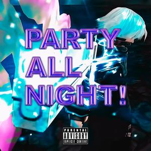 PARTY ALL NIGHT! (Explicit)