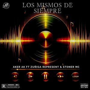 Los Mismos De Siempre (AK Records) (feat. Zuñiga Represent & Stoner Mc)