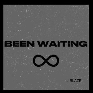 BEEN WAITING