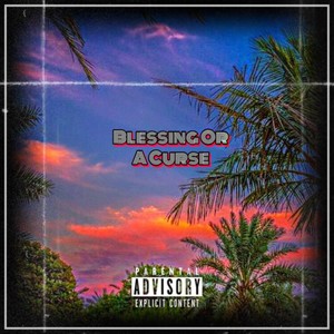 Blessing Or A Curse (Explicit)