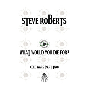 What Would You Die For? (Cold Wars, Pt. 2)
