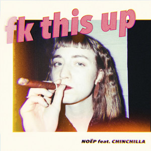 fk this up (feat. CHINCHILLA) [Explicit]
