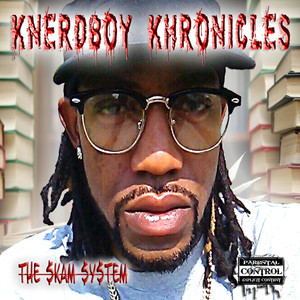 Knerdboy Khronicles the Skam System (Explicit)