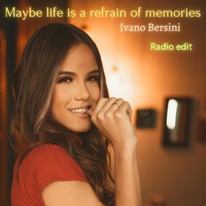 Maybe Life Is A Refrain Of Memories (Radio Edit)