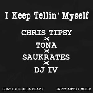 I Keep Tellin' Myself (feat. Tona, Saukrates & DJ IV) [Explicit]