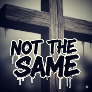 Not The Same