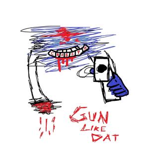 GUN LIKE DAT (Explicit)