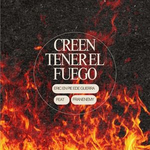Creen Tener El Fuego