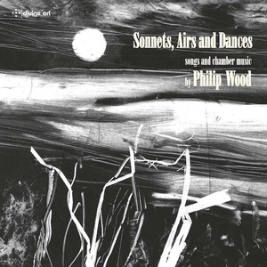 Wood, P.: Vocal and Chamber Music (Sonnets, Airs and Dances) [L-.J. Rogers, J. Turner, H. Davies, J. Price, Bouman, Manchester Camerata]