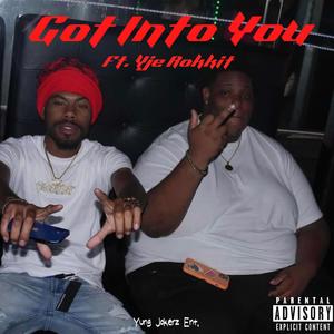 Got Into You (feat. Yje Rokkit) [Explicit]