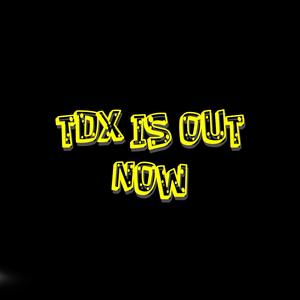 TDX IS OUT NOW (Explicit)