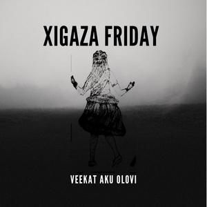 XIGAZA FRIDAY 2.0 (feat. J JOHN THE BIG BABY )