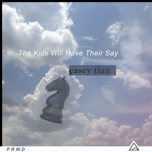 casey tian - The Kids Will Have Their Say