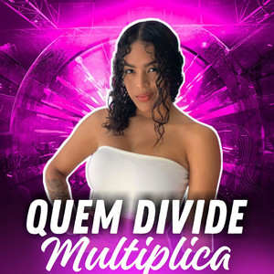 Quem Divide Multiplica (Explicit)