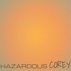 Hazardous Corey