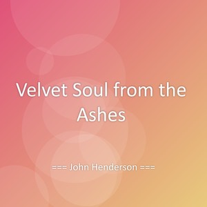 Velvet Soul from the Ashes