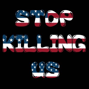 Stop Killing Us (Explicit)