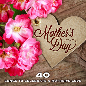 Mother's Day: 40 Songs to Celebrate a Mother's Love