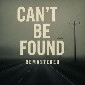 Can't Be Found (Remastered)