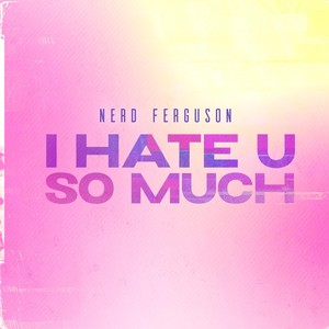 I Hate U So Much (Explicit)