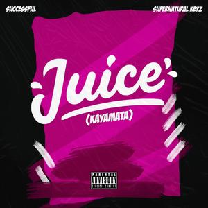 Juice (kayamata) (feat. Supernaturalkeyz) [Explicit]