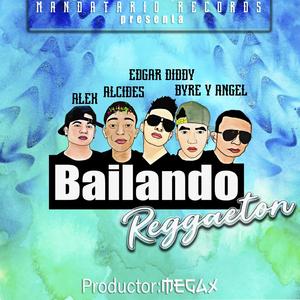 Bailando Reggaeton (feat. Edgar Diddy, Alcides La Voz, Alex The Black Machine & Byre Tobar)