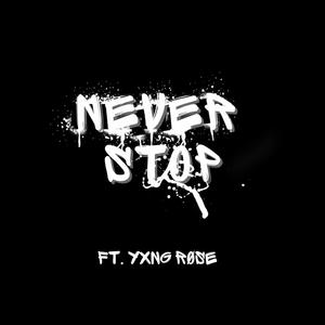 NEVER STOP (feat. YXNG RØSE) [Explicit]