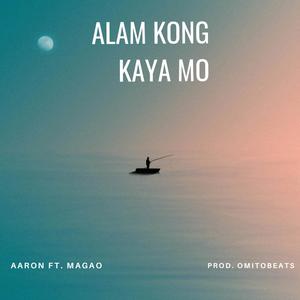 ALAM KONG KAYA MO (feat. AARON)