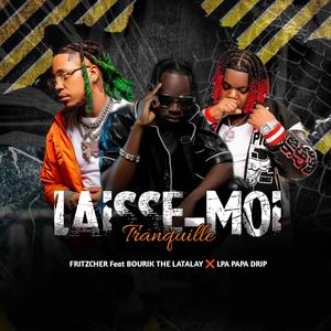 Laisse-moi tranquille (feat. Bourik The Latalay & LPA Papa Drip|Explicit)